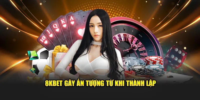 thương hiệu 8kbet gây ấn tượng từ khi thành lâp