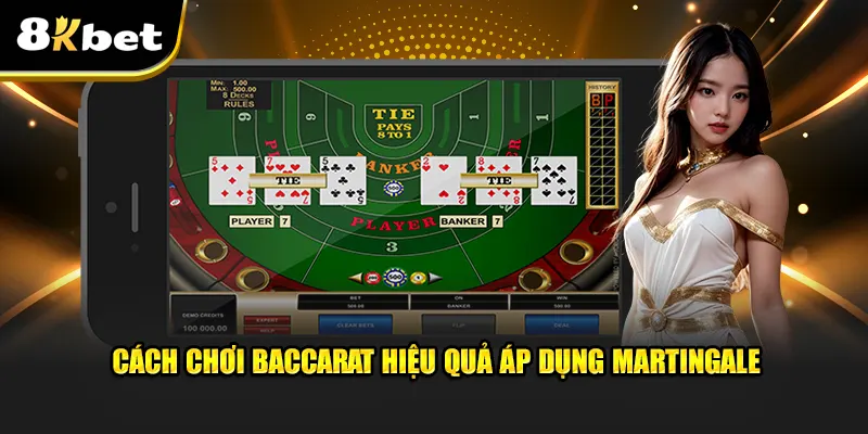 Cách chơi Baccarat hiệu quả áp dụng Martingale