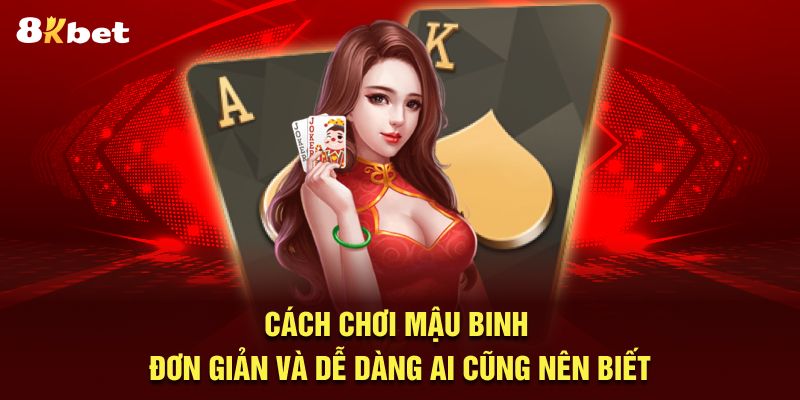 Cách chơi mậu binh đơn giản và dễ dàng ai cũng nên biết