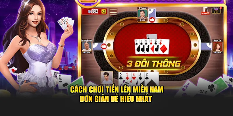 Cách chơi tiến lên miền Nam đơn giản dễ hiểu nhất trên 8kbet