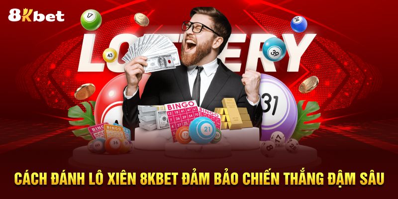 Cách đánh lô xiên 8kbet đảm báo tỷ lệ win kèo cực cao