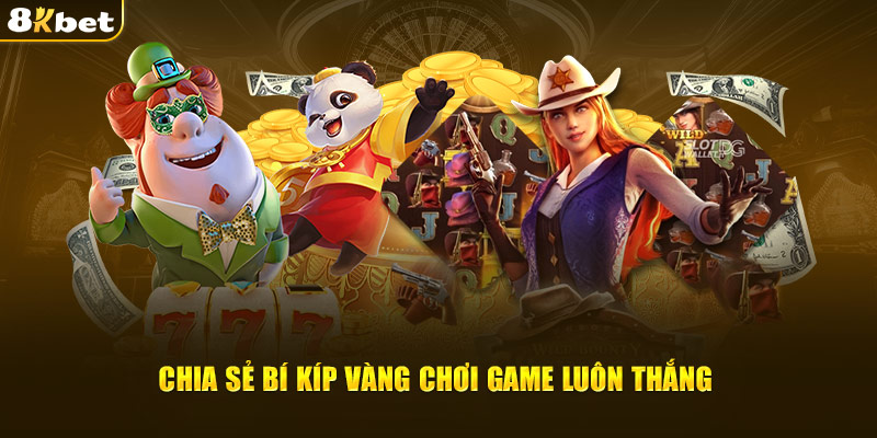 Chia sẻ bí kíp vàng chơi game nổ hũ tặng tiền 8kbet luôn thắng