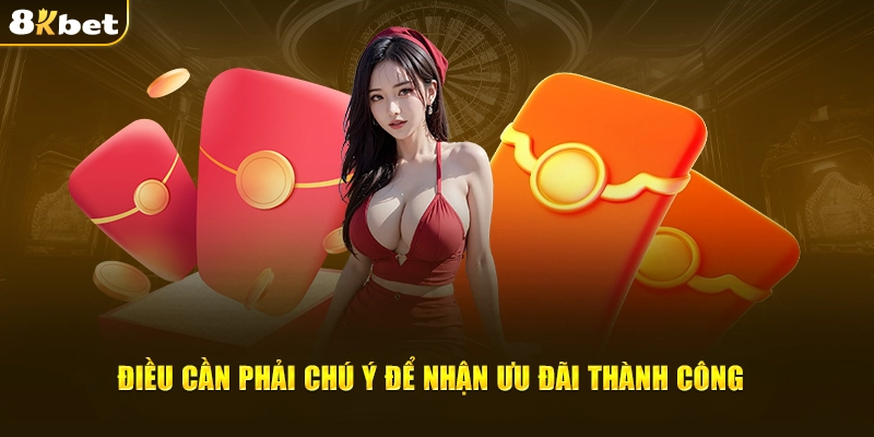 Điều cần phải chú ý để nhận ưu đãi lì xì tết từ nhà cái 8kbet thành công