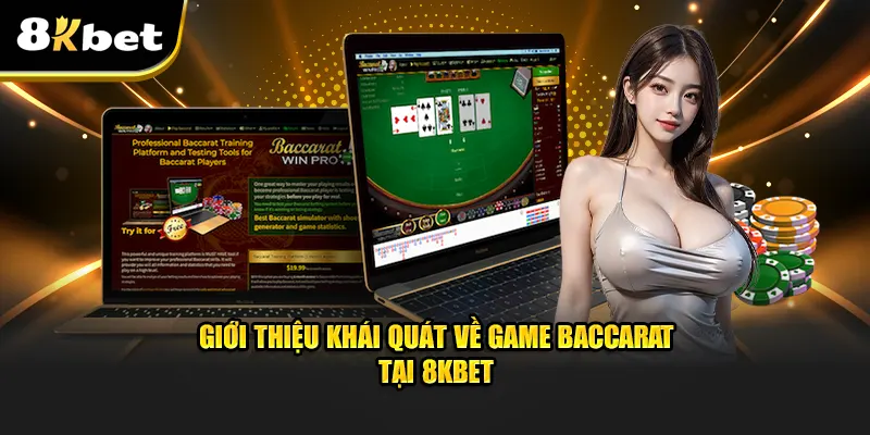 Giới thiệu khái quát game baccarat tại 8kbet