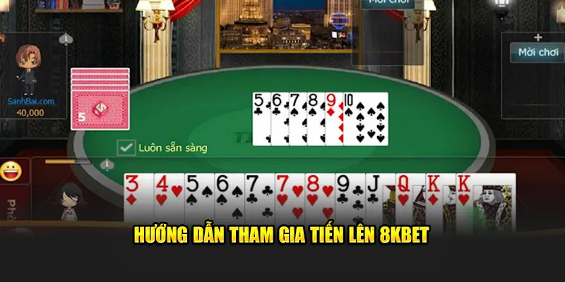 Hướng dẫn tham gia tiến lên miền nam tại 8KBET 