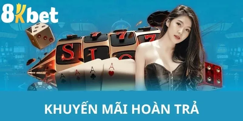 khuyến mãi 8kbet hoàn cược cho người chơi thua cuộc