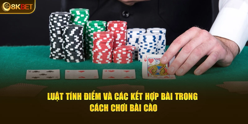 Luật tính điểm và các kết hợp bài trong cách chơi bài cào 8kbet