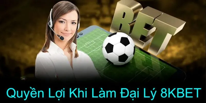 Trở thành đại lý 8kbet mang tới nhiều lợi ích