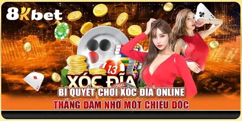 Đánh Xóc Đĩa Online Uy Tín: 3 Lý Do Chọn Casino 8kbet