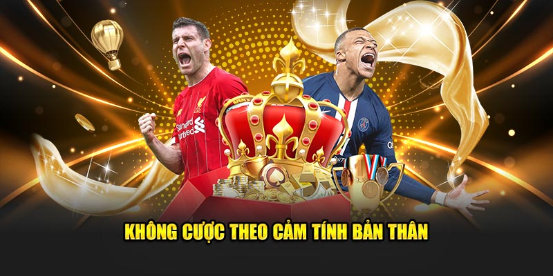 Không cược theo cảm tính bản thân - tránh thua cuộc một cách vô lý