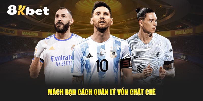 Mách bạn cách quản lý vốn chặt chẽ trong cá cược thể thao 8kbet