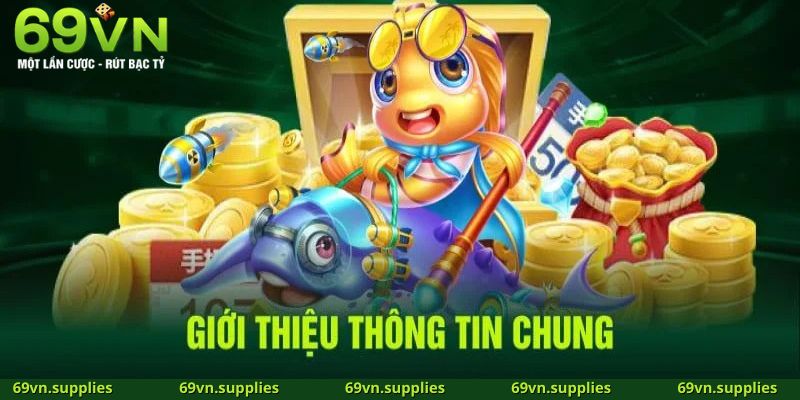 Trải nghiệm những tính năng vượt trội tại sảnh bắn cá 69VN